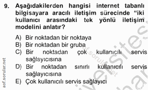9. soru: Aşağıdakilerden hangisi internet tabanlı bilgisayara aracılı iletişim sürecinde "iki kullanıcı arasındaki tek yönlü i…