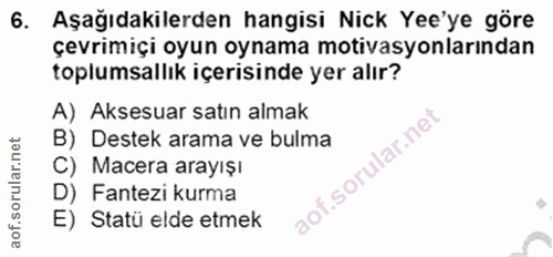 6. soru: Aşağıdakilerden hangisi Nick Yee'ye göre çevrimiçi oyun oynama motivasyonlarından toplumsallık içerisinde yer alır? A…