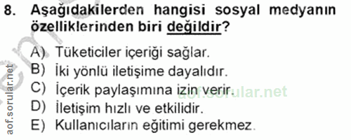 8. soru: Aşağıdakilerden hangisi sosyal medyanın özelliklerinden biri değildir? A). Tüketiciler içeriği sağlar. B) İki yönlü i…