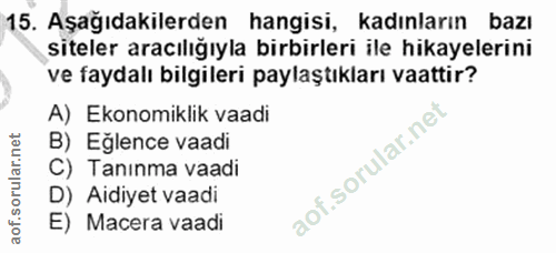 15. soru: Aşağıdakilerden hangisi, kadınların bazı siteler aracılığıyla birbirleri ile hikayelerini ve faydalı bilgileri paylaş…