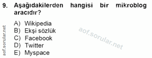 9. soru: Aşağıdakilerden hangisi bir mikroblog aracıdır? A) Wikipedia rular.net B) Ekşi sözlük C) Facebook aof.so D) Twitter E…