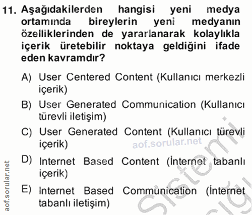 11. soru: Aşağıdakilerden hangisi yeni medya ortaminda bireylerin yeni medyanın özelliklerinden de yararlanarak kolaylıkla içer…