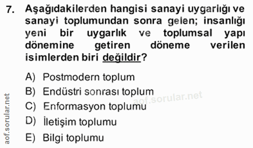 7. soru: Aşağıdakilerden hangisi sanayi uygarlığı ve sanayi toplumundan sonra gelen; insanlığı yeni bir uygarlık ve toplumsal…