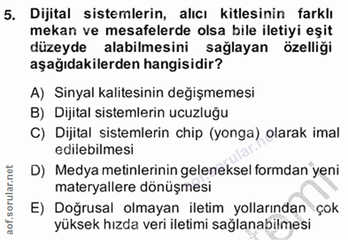 5. soru: Dijital sistemlerin, alıcı kitlesinin farklı mekan ve mesafelerde olsa bile iletiyi eşit düzeyde alabilmesini sağlaya…