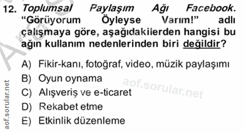 12. soru: Toplumsal Paylaşım Ağı Facebook. "Görüyorum Oyleyse Varım!" adlı çalışmaya göre, aşağıdakilerden hangisi bu ağın kull…