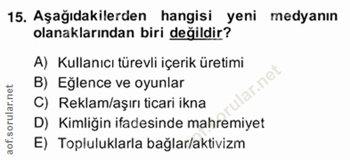 15. soru: Aşağıdakilerden hangisi yeni medyanın olanaklarından biri değildir? A) Kullanıcı türevli içerik üretimi B) Eğlence ve…