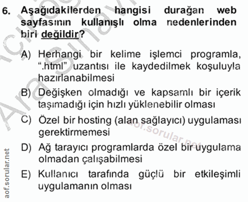 6. soru: Aşağıdakilerden hangisi durağan web sayfasının kullanışlı olma nedenlerinden biri değildir? A) Herhangi bir kelime iş…