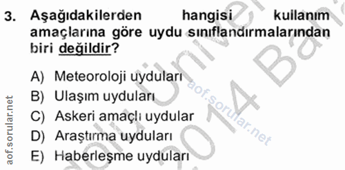 3. soru: Aşağıdakilerden hangisi kuilanım amaçlarına göre uydu sınıflandırmalarından biri değildir? A) Meteoroloji uyduları B)…