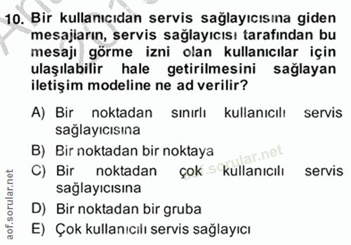 10. soru: Bir kullanıcıdan servis sağlayıcısına giden mesajların, servis sağlayıcısı tarafından bu mesajı görme izni olan kulla…