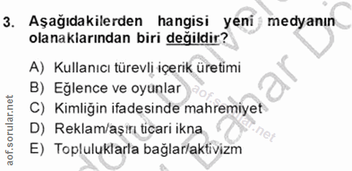 3. soru: Aşağıdakilerden hangisi yeni medyanın olanaklarından biri değildir? A) Kullanıcı türevli içerik üretimi B) Eğlence ve…