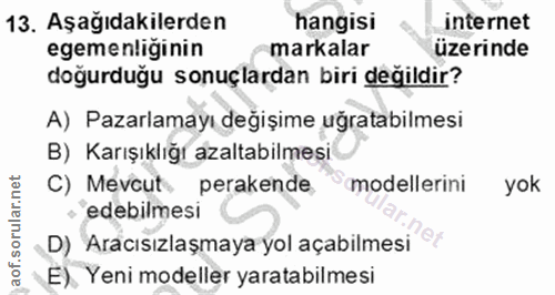 13. soru: Aşağıdakilerden hangisi internet egemenliğinin markalar üzerinde doğurduğu sonuçlardan biri değildir? A) Pazarlamayı…