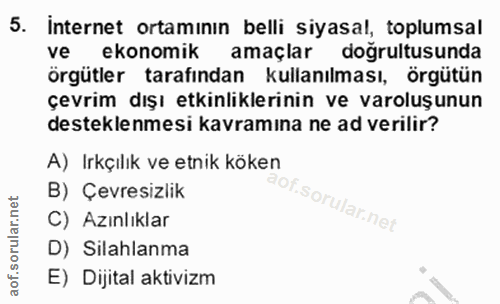 5. soru: Internet ortamının belli siyasal, toplumsal ve ekonomik amaçlar dogrultusunda örgütler tarafından kullanılması, örgüt…