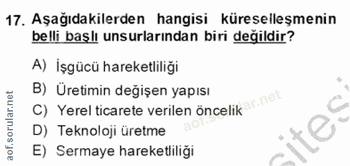 17. soru: Aşağıdakilerden hangisi küreselleşmenin belli başlı unsurlarından biri değildir? A) İşgücü hareketliliği C) Yerel tic…