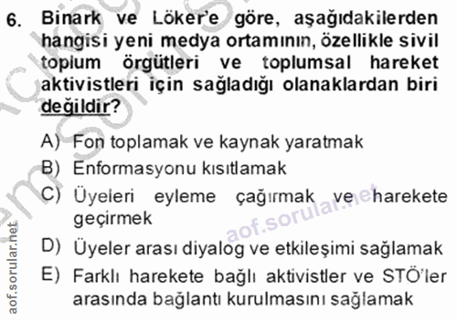 6. soru: Binark ve Lökere göre, aşağıdakilerden hangisi yeni medya ortamının, özellikle sivil topium örgütleri ve toplumsal ha…