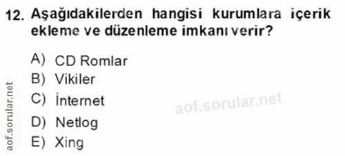 12. soru: Aşağıdakilerden hangisi kurumlara içerik ekleme ve düzenleme imkanı verir? A) CD Romlar B) Vikiler C) Internet D) Net…
