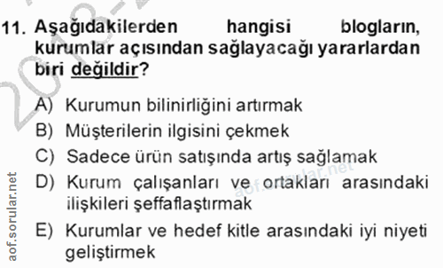 11. soru: Aşağıdakilerden hangisi blogların, kurumlar açısından sağlayacağı yararlardan biri değildir? A) Kurumun bilinirliğini…