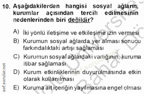 10. soru: Aşağıdakilerden hangisi sosyal ağların, kurumlar açısından tercih edilmesinin nedenlerinden biri değildir? A) İki yön…