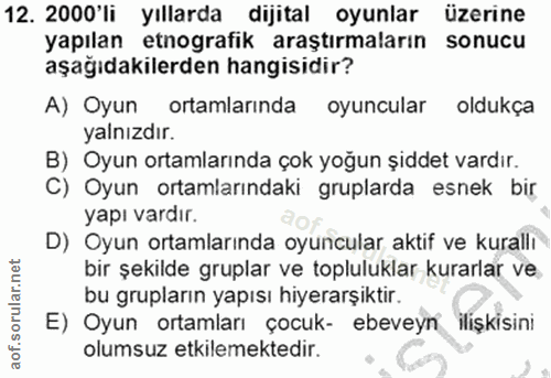 12. soru: 2000'li yıllarda dijital oyunlar üzerine yapılan etnografik araştırmaların sonucu aşağıdakilerden hangisidir? A) Oyun…