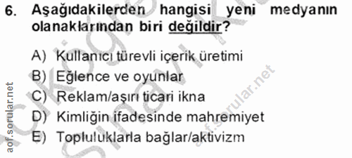 6. soru: Aşağıdakilerden hangisi yeni medyanın olanaklarından biri değildir? A) Kullanıcı türevli içerik üretimi B) Eğlence ve…
