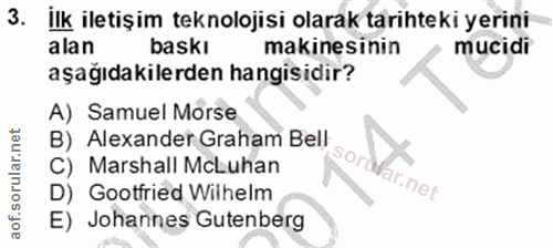 3. soru: ilk iletişim teknolojisi olarak tarihteki yerini alan baskı makinesinin mucidi aşağıdakilerden hangisidir? A) Samuel…