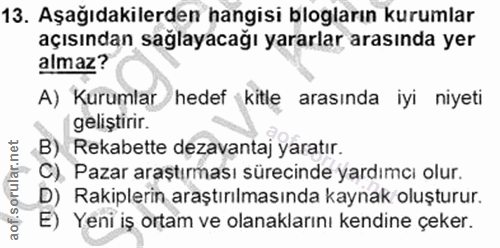 13. soru: Aşağıdakilerden hangisi blogların kurumlar açısından saglayacağı yararlar arasında yer almaz? A) Kurumlar hedef kitle…