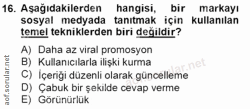 16. soru: Aşağıdakilerden hangisi, bir markayı sosyal medyada tanıtmak için kullanılan temel tekniklerden biri değildir? A) Dah…