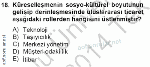 18. soru: Küreselleşmenin sosyo-kültürel boyutunun gelişip derinleşmesinde uluslararası ticaret aşağıdaki rollerden hangisini ü…