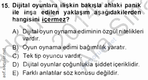 15. soru: Dijital oyunlara ilişkin bakışla ahlaki panik ile inşa edilen yaklaşım aşağıdakilerden hangisini içermez? A) Dijital…