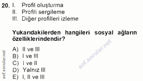 20. soru: 1. Profil oluşturma II. Profili sergileme IlI. Diğer profilleri izleme Yukarıdakilerden hangileri sosyal ağların özel…