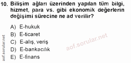 10. soru: Bilişim ağları üzerinden yapılan tüm bilgi, hizmet, para vs. gibi ekonomik değerlerin değişimi sürecine ne ad verilir…