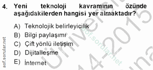 4. soru: Yeni teknoloji kavramının özünde aşağıdakilerden hangisi yer almaktadır? A) Teknolojik belirleyicilik B) Bilgi paylaş…