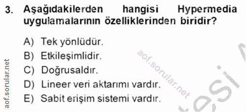 3. soru: Aşağıdakilerden hangisi Hypermedia uygulamalarının özelliklerinden biridir? A) Tek yönlüdür. B) Etkileşimlidir. C) Do…