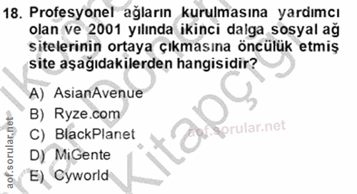 18. soru: Profesyonel ağların kurulmasına yardımcı olan ve 2001 yılında ikinci dalga sosyal ağ sitelerinin ortaya çıkmasına önc…
