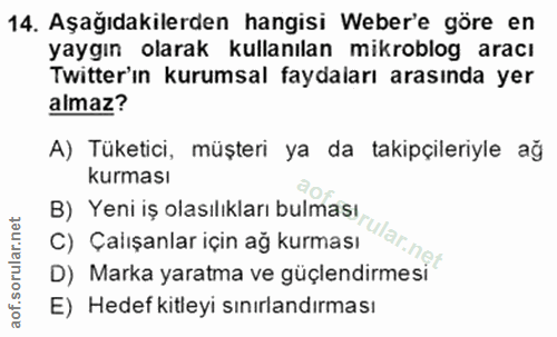 14. soru: Aşağıdakilerden hangisi Weber'e göre en yaygın olarak kullanılan mikroblog aracı Twitter'ın kurumsal faydaları arasın…