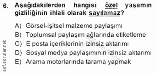 6. soru: Aşağıdakilerden hangisi öze! yaşamın gizliliğinin ihlali olarak sayılamaz? A) Görsel-işitsel malzeme paylaşımı B) Top…