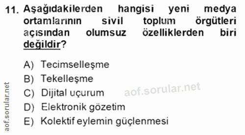 11. soru: Aşağıdakilerden hangisi yeni medya ortamlarının sivil toplum örgütleri açısından olumsuz özelliklerden biri değildir?…