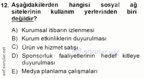 12. soru: Aşağıdakilerden hangisi sosyal ag sitelerinin kullanım yerlerinden biri değidir? A) Kurumsal itibarın izlenmesi B) Ku…
