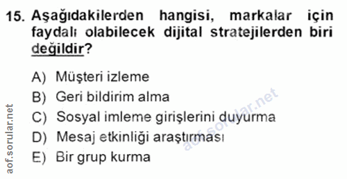 15. soru: Aşağıdakilerden hangisi, markalar için faydalı olabilecek dıjital stratejilerden biri değildir? A) Müşteri izleme B)…