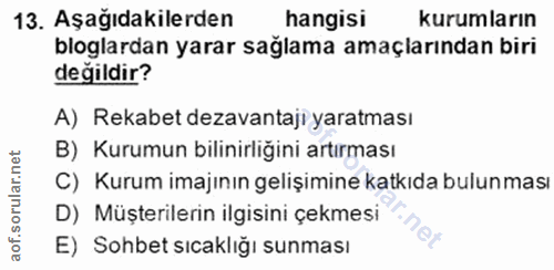 13. soru: Aşağıdakilerden hangisi kurumların bloglardan yarar sağlama amaçlarından biri değildir? A) Rekabet dezavantaji yaratm…