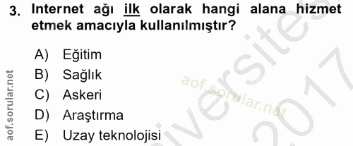 3. soru: Internet ağı ilk olarak hangi alana hizmet etmek amacıyla kullanılmıştır? A) Egitim B) Sağlık aof C) Askeri relar.n D…