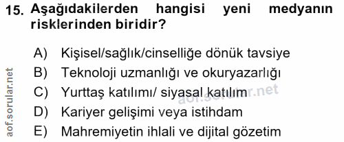 15. soru: Aşağıdakilerden hangisi yeni medyanın risklerinden biridir? A) Kişisel/sağlık/cinselliğe dönük tavsiye B) Teknoloji u…