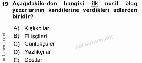 19. soru: Aşağıdakilerden hangisi ilk nesil blog yazarlarının kendilerine verdikleri adlardan biridir? A) Kışlıkçılar B) El işç…