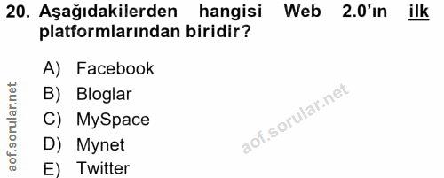 20. soru: Aşağıdakilerden hangisi Web 2.0'in ilk platformlarından biridir? A) Facebook B) Bloglar C) MySpace D) Mynet E) Twitter