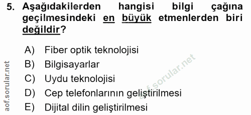 5. soru: Aşağıdakilerden hangisi çağına geçilmesindeki en büyük etmenlerden biri değildir? A) Fiber optik teknolojisi B) Bilgi…