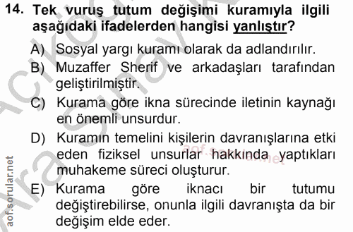 14. soru: Tek vuruş tutum değişimi kuramıyla ilgili aşağıdaki ifadelerden hangisi yanlıştır? A) Sosyal yargı kuramı olarak da a…