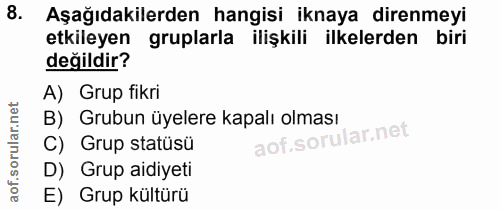 8. soru: Aşağıdakilerden hangisi iknaya direnmeyi etkileyen gruplarla ilişkili ilkelerden biri değildir? A) Grup fikri B) Grub…