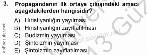3. soru: Propagandanın ilk ortaya çıkışındaki amacı aşağıdakilerden hangisidir? A) Hıristiyanlığın yayılması B) Hıristiyanlığı…
