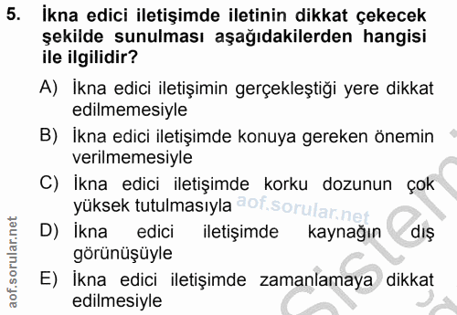5. soru: İkna edici iletişimde iletinin dikkat çekecek şekilde sunulması aşağıdakilerden hangisi ile ilgilidir? A) İkna edici…
