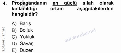 4. soru: Propagandanın en güçlü silah olarak kullanıldığı ortam aşağıdakilerden hangisidir? A) Barış orular.net B) Bolluk C) Y…