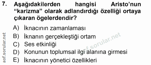 7. soru: Aşağıdakilerden hangisi Aristo'nun "karizma" olarak adlandırdığı özelliği ortaya çıkaran ögelerdendir? A) İknacının z…